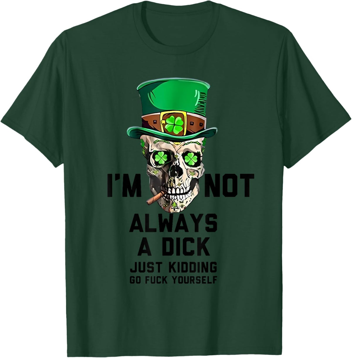 I'm Not Always A Dick Just Kidding Go Fck Yourself Irish
